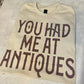 You Had Me At Antiques Tee
