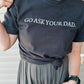 Go Ask Your Dad Tee