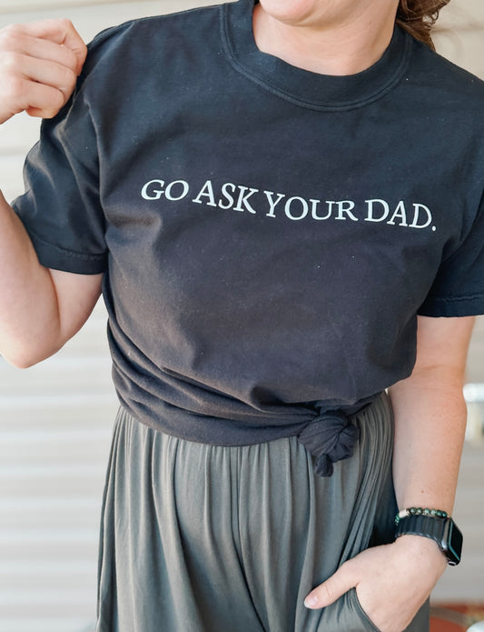 Go Ask Your Dad Tee