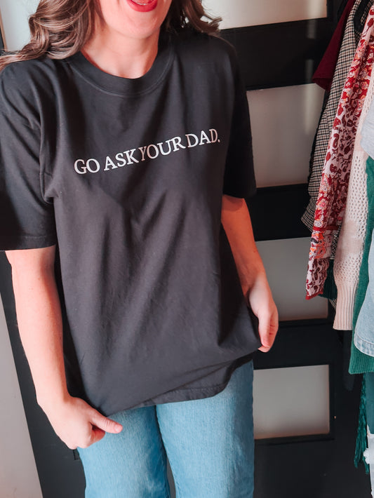 Go Ask Your Dad Tee